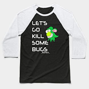 Let's Go Kill Some Bugs Bugteeth Apparel Baseball T-Shirt